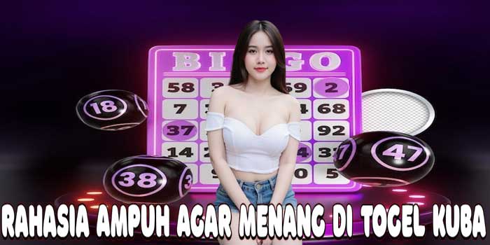 Rahasia Ampuh Agar Menang Di Togel Kuba