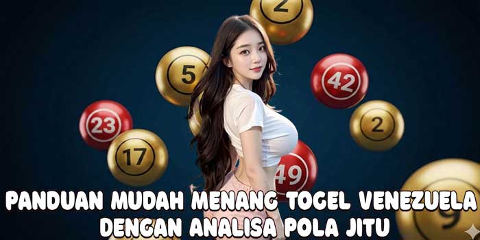 Panduan Mudah Menang Togel Venezuela Dengan Analisa Pola Jitu