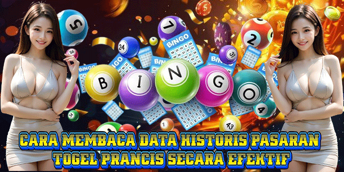Cara Membaca Data Historis Pasaran Togel Prancis Secara Efektif