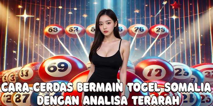 Cara Cerdas Bermain Togel Somalia Dengan Analisa Terarah