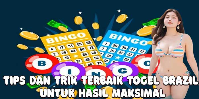 Tips Dan Trik Terbaik Togel Brazil Untuk Hasil Maksimal